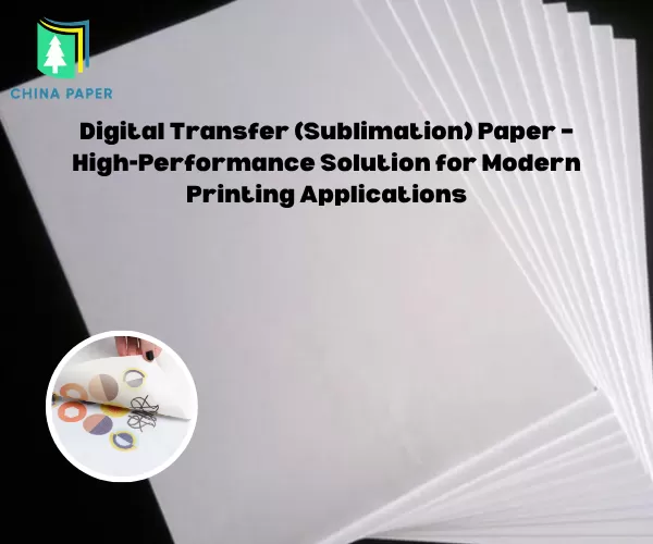 Carta per Trasferimento Digitale (Sublimazione) – Soluzione ad Alte Prestazioni per Applicazioni di Stampa Moderne