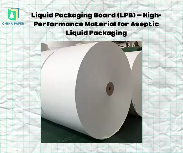 Cartone per imballaggio liquido (LPB) — Materiale ad alte prestazioni per imballaggio asettico di liquidi