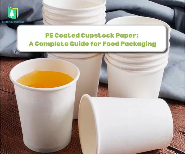 Carta cupstock rivestita in PE: Una guida completa per l'imballaggio alimentare