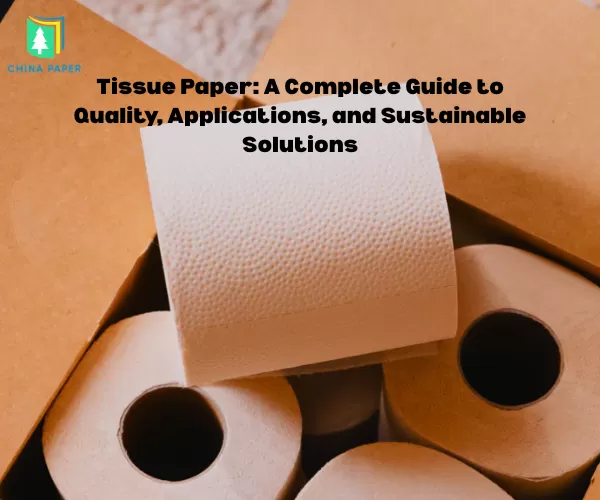 Carta Tissue: Una Guida Completa alla Qualità, alle Applicazioni e alle Soluzioni Sostenibili